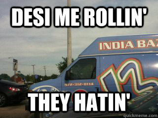 Desi me rollin' they hatin' - Desi me rollin' they hatin'  DESI ME ROLLIN