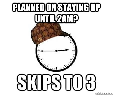 planned on staying up until 2am? skips to 3  