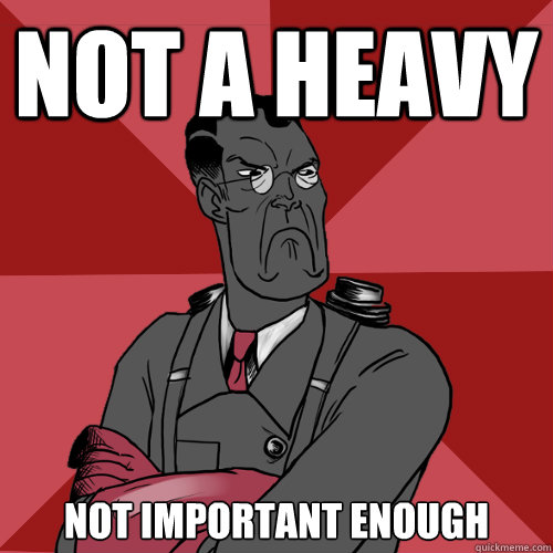 NOT A HEAVY NOT IMPORTANT ENOUGH - NOT A HEAVY NOT IMPORTANT ENOUGH  Mad Medic