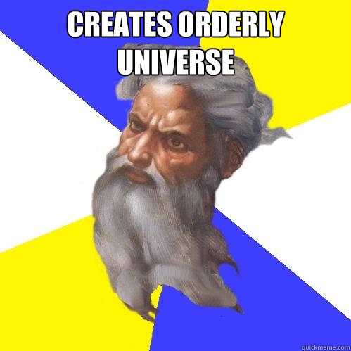 Creates Orderly Universe   Advice God
