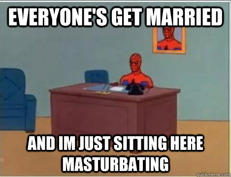 everyone's get married and im just sitting here masturbating  Spiderman Desk