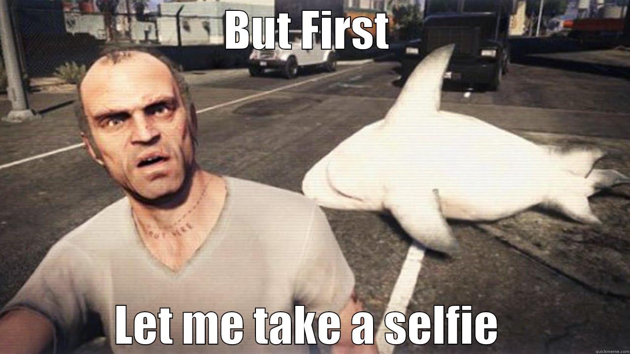 BUT FIRST  LET ME TAKE A SELFIE  Misc