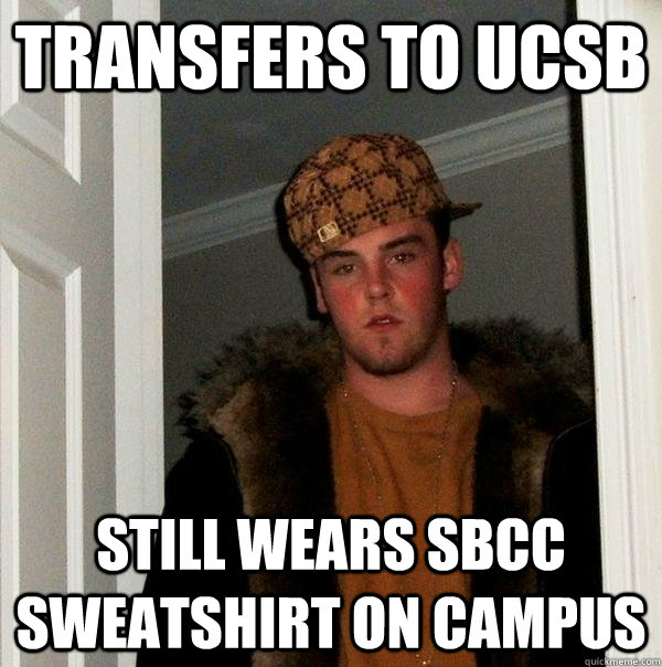 Transfers to UCSB Still wears SBCC Sweatshirt on campus  Scumbag Steve