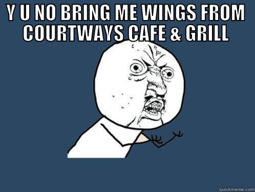Y U NO BRING ME WINGS FROM COURTWAYS CAFE & GRILL  Y U No