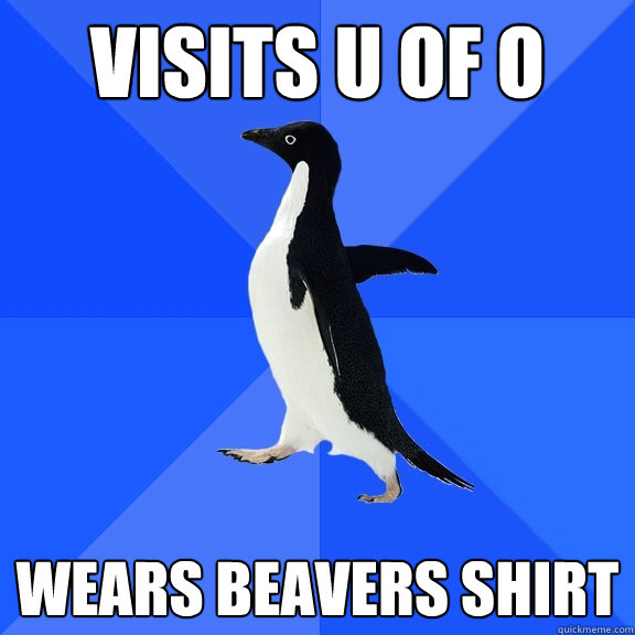 Visits U of O Wears Beavers shirt  Socially Awkward Penguin