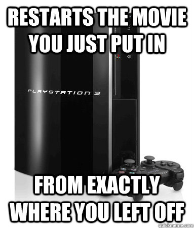 restarts the movie you just put in from exactly where you left off - restarts the movie you just put in from exactly where you left off  Good Guy PS3
