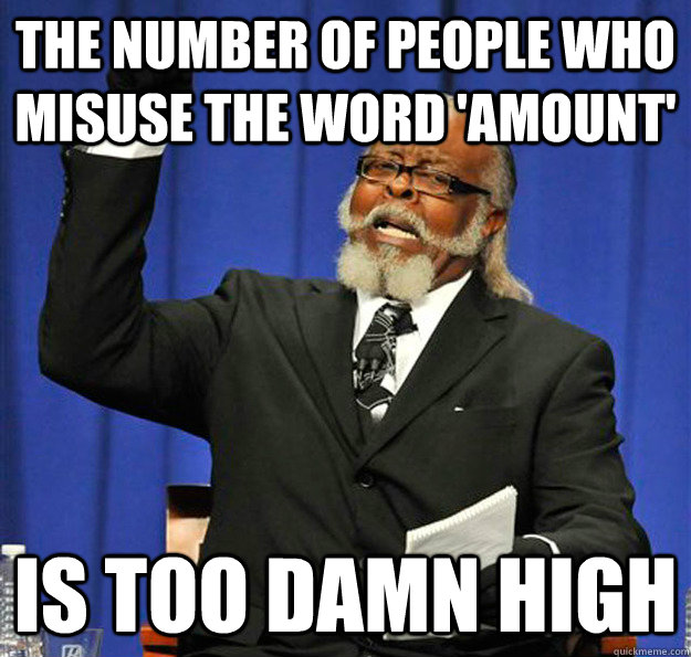 The number of people who misuse the word 'amount' Is too damn high  Jimmy McMillan