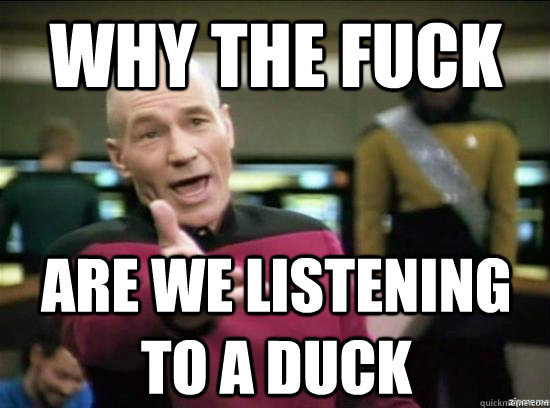 Why the fuck Are we listening to a duck  Annoyed Picard HD
