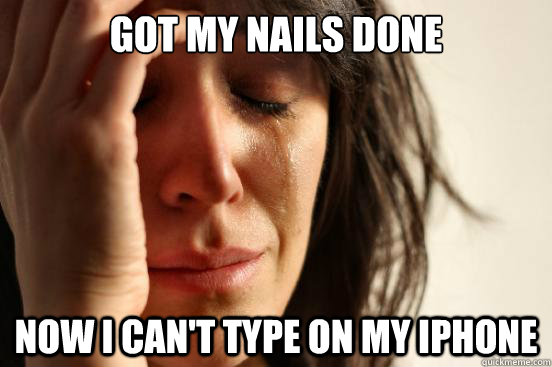 Got my nails done Now I can't type on my iPhone  First World Problems