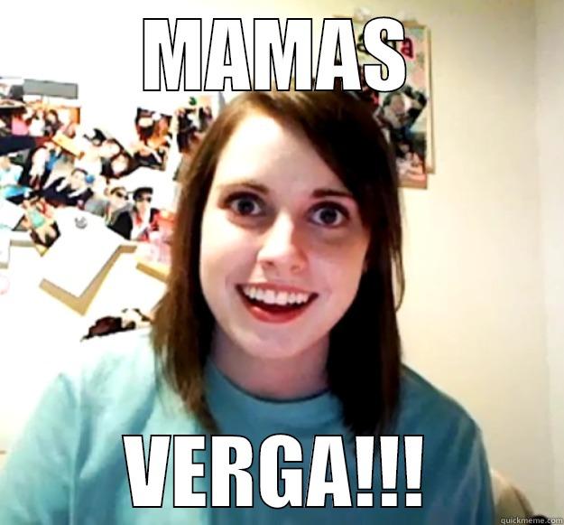 MAMAS VERGA!!! Overly Attached Girlfriend