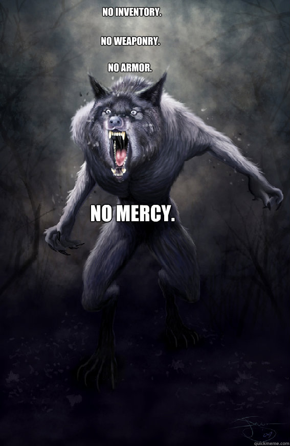 No Inventory. No WEaponry. No Armor. No Mercy.  Insanity Werewolf
