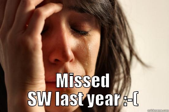  MISSED SW LAST YEAR :-( First World Problems