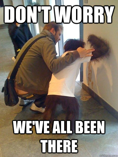 Don't worry We've all been there - Don't worry We've all been there  Misc