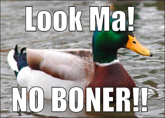 LOOK MA! NO BONER!! Actual Advice Mallard