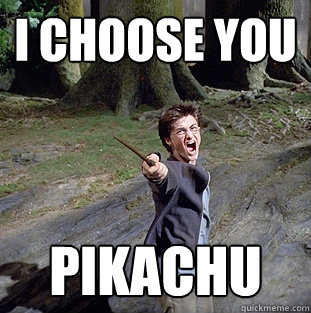 i choose you pikachu  Pissed off Harry