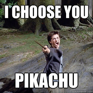 i choose you pikachu  Pissed off Harry