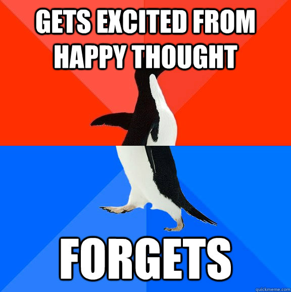 gets excited from happy thought forgets  Socially Awesome Awkward Penguin
