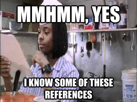 mmhmm, yes I know some of these references  Good burger