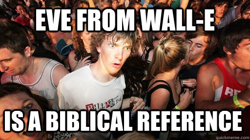 eve from wall-e is a biblical reference  Sudden Clarity Clarence