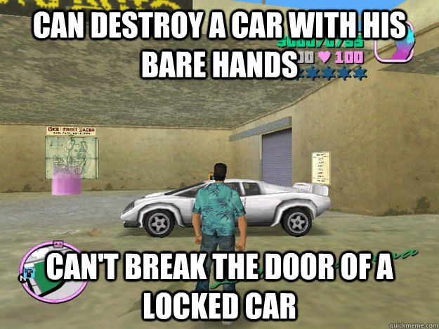 Can destroy a car with his bare hands Can't break the door of a locked car - Can destroy a car with his bare hands Can't break the door of a locked car  GTA LOGIC