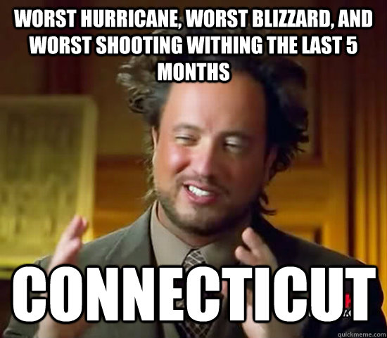 worst hurricane, worst blizzard, and worst shooting withing the last 5 months Connecticut - worst hurricane, worst blizzard, and worst shooting withing the last 5 months Connecticut  Ancient Aliens
