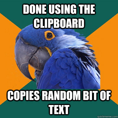 done using the clipboard copies random bit of text  Paranoid Parrot