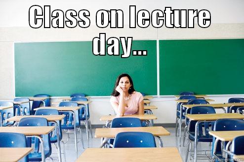 CLASS ON LECTURE DAY...  Misc