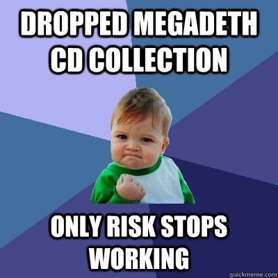 Dropped Megadeth cd collection only risk stops working  Success Kid