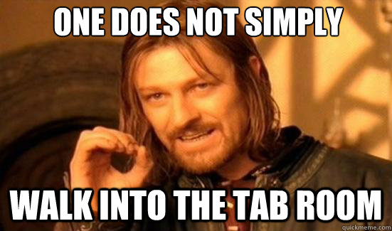 One Does Not Simply walk into the tab room  Boromir