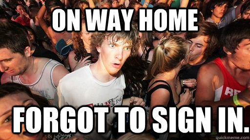 On way home forgot to sign in.  Sudden Clarity Clarence