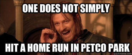 One does not simply Hit a home run in petco park  Mordor