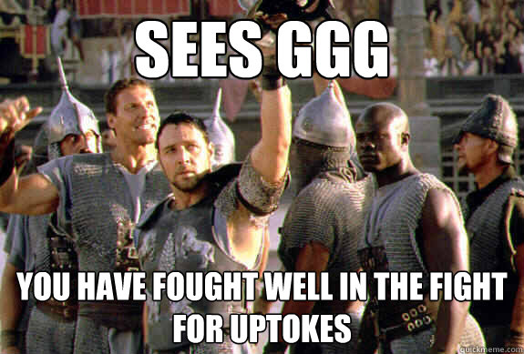 Sees GGG you have fought well in the fight for uptokes  Upvoting Maximus