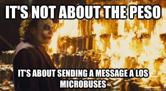 It's not about the peso It's about sending a message a los microbuses  burning joker