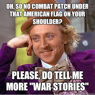 Oh, so no combat patch under that American flag on your shoulder? Please, do tell me more 
