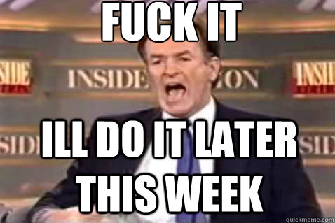 fuck it ill do it later this week  Fuck It Bill OReilly