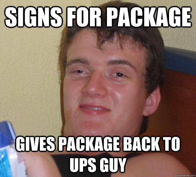 signs for package gives package back to Ups guy  10 Guy