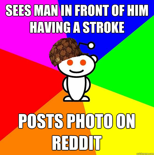 Sees man in front of him having a stroke Posts photo on reddit  Scumbag Redditor