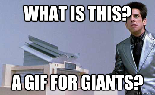 What is this? a gif for giants? - What is this? a gif for giants?  Derek Zoolander Center for Kids Who Dont Read Good