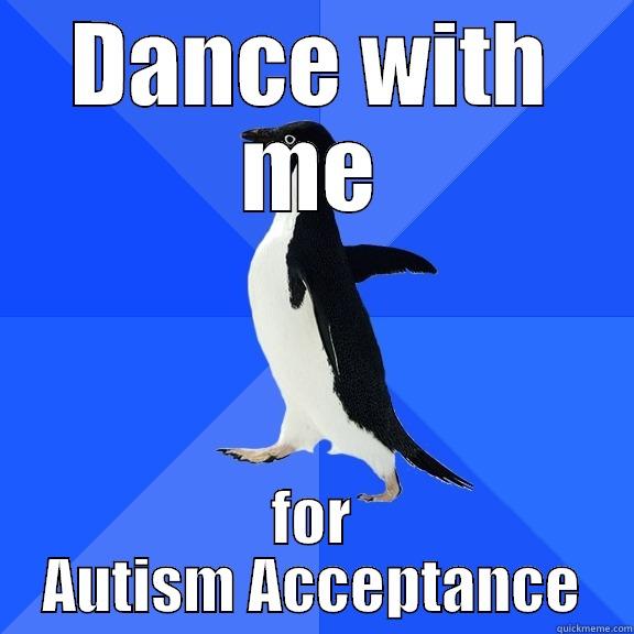 DANCE WITH ME FOR AUTISM ACCEPTANCE Socially Awkward Penguin