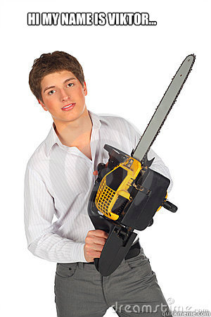 
    Hi my name is viktor...                        