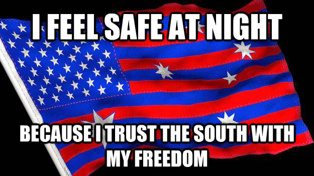 I FEEL SAFE AT NIGHT BECAUSE I TRUST THE SOUTH WITH MY FREEDOM  