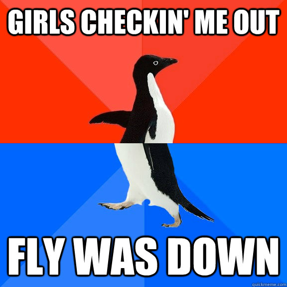 Girls checkin' me out Fly was down  Socially Awesome Awkward Penguin