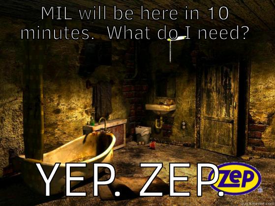 MIL WILL BE HERE IN 10 MINUTES.  WHAT DO I NEED? YEP. ZEP. Misc
