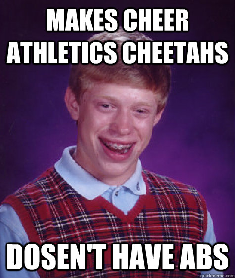 makes cheer athletics cheetahs dosen't have abs  Bad Luck Brian