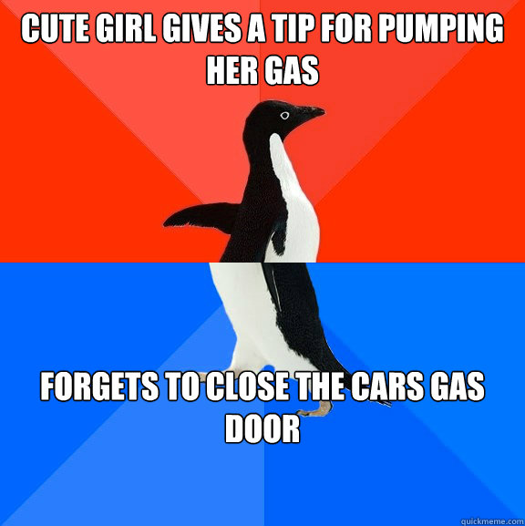cute girl gives a tip for pumping her gas forgets to close the cars gas door  Socially Awesome Awkward Penguin