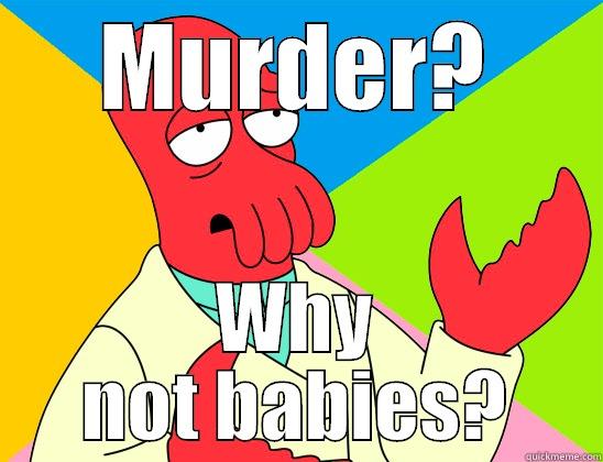 MURDER? WHY NOT BABIES? Futurama Zoidberg 