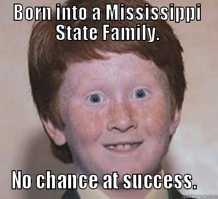 BORN INTO A MISSISSIPPI STATE FAMILY. NO CHANCE AT SUCCESS.   Over Confident Ginger