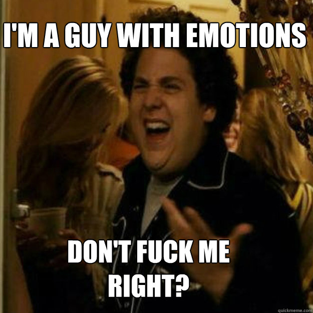 I'm a guy with emotions don't FUCK ME RIGHT? - I'm a guy with emotions don't FUCK ME RIGHT?  Misc