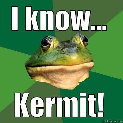 I KNOW... KERMIT! Foul Bachelor Frog