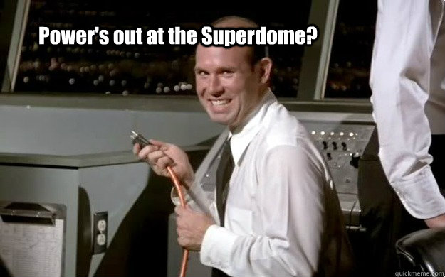 Power's out at the Superdome?  superdome-johnny